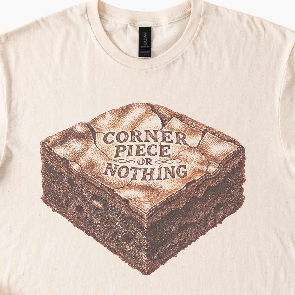 Corner Piece or Nothing Chocolate Brownie Tee
